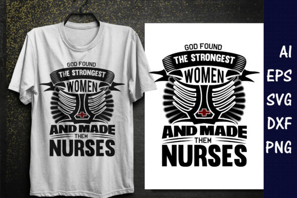 God Found the Strongest Women Nurse T-Shirt Design: Graphics and T-Shirt Designs