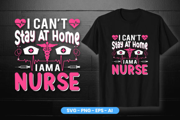 I Can’t Stay at Home I Am a Nurse Graphics
