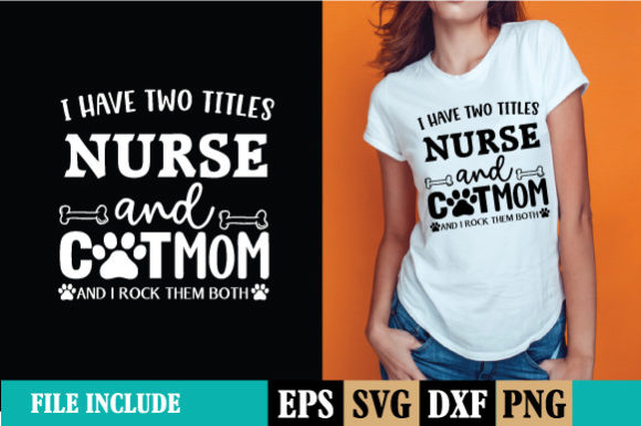 I Have Two Titles Nurse and Cat Mom and Graphics