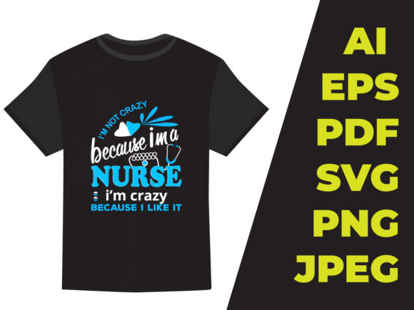 I’m Not Crazy Nurse T-shirt Design Graphics