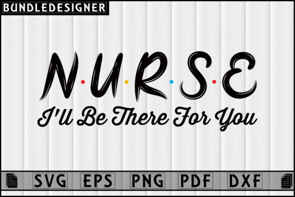 Nurse I'll Be There for You - Graphics & Print Templates
