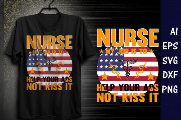 Nurse, My Job is to Help Your Ass, Not to Kiss It: Graphics & Print Templates